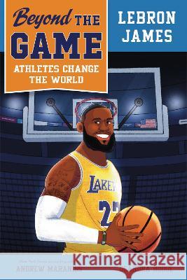 Beyond the Game: Lebron James Andrew Maraniss Deandra Hodge 9780593526156