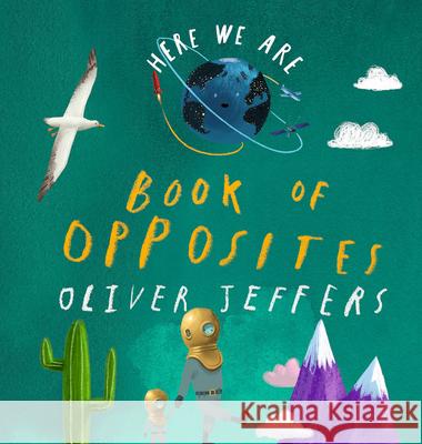 Here We Are: Book of Opposites Oliver Jeffers Oliver Jeffers 9780593527856 Philomel Books