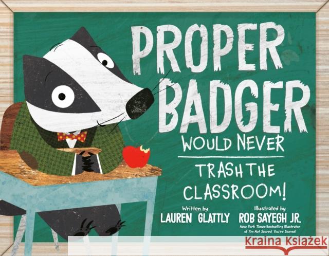 Proper Badger Would Never Trash the Classroom! Lauren Glattly 9780593528198 Flamingo Books