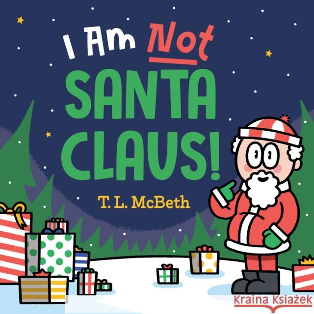 I Am NOT Santa Claus! T. L. McBeth 9780593528488