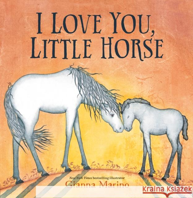 I Love You, Little Horse Gianna Marino Gianna Marino 9780593528808