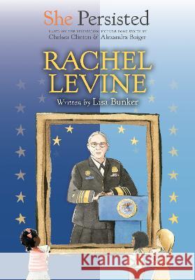 She Persisted: Rachel Levine Lisa Bunker Chelsea Clinton Alexandra Boiger 9780593529041 Philomel Books