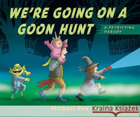 We're Going on a Goon Hunt Michael Rex Michael Rex 9780593531082 G.P. Putnam's Sons Books for Young Readers