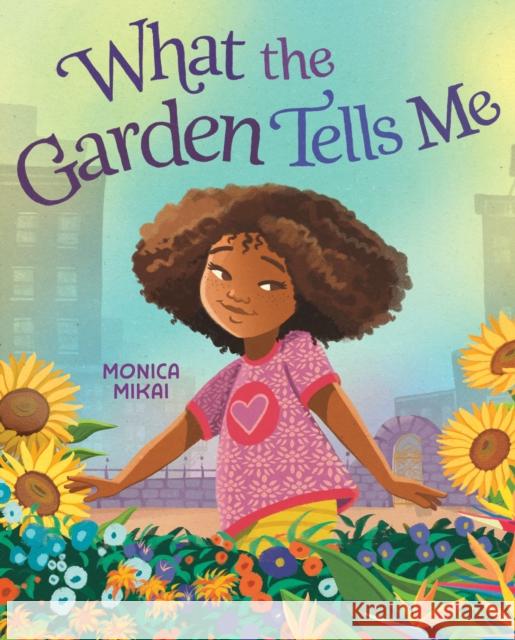 What the Garden Tells Me Monica Mikai Monica Mikai 9780593531181 Nancy Paulsen Books
