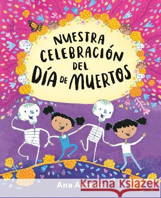 Nuestra Celebración del Día de Muertos Aranda, Ana 9780593532935 Nancy Paulsen Books