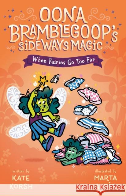 When Fairies Go Too Far Kate Korsh 9780593533734 G.P. Putnam's Sons Books for Young Readers