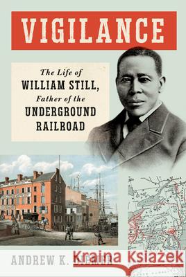 Vigilance: The Life of William Still, Father of the Underground Railroad Andrew K. Diemer 9780593534380 Knopf Publishing Group