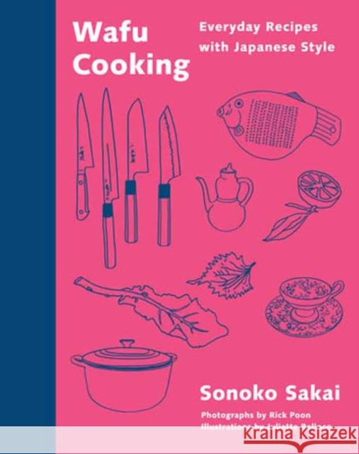 Wafu Cooking: Everyday Recipes with Japanese Style: A Cookbook Sonoko Sakai 9780593535271