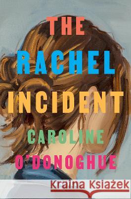 The Rachel Incident Caroline O'Donoghue 9780593535707