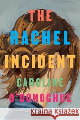 The Rachel Incident Caroline O'Donoghue 9780593535707 Knopf Publishing Group