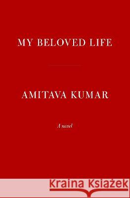 My Beloved Life Amitava Kumar 9780593536063 Alfred A. Knopf