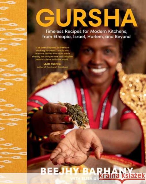 Gursha: Timeless Recipes for Modern Kitchens, from Ethiopia, Israel, Harlem, and Beyond Beejhy Barhany Elisa Ung 9780593536674 Knopf Publishing Group