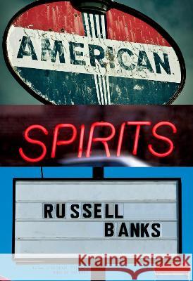 American Spirits Russell Banks 9780593536773 Knopf Publishing Group