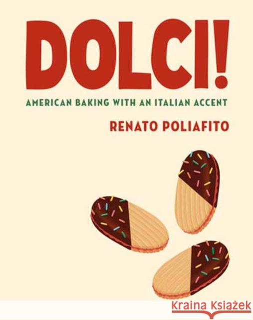 Dolci!: American Baking with an Italian Accent: A Cookbook Renato Poliafito Casey Elsass 9780593537183 Random House USA Inc