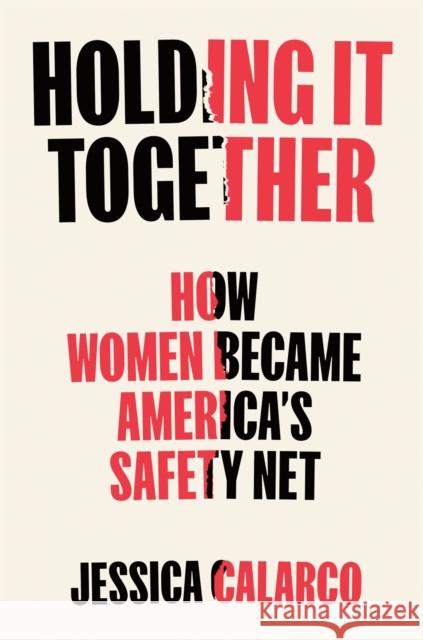 Holding It Together: How Women Became America's Safety Net Jessica Calarco 9780593538128 Portfolio