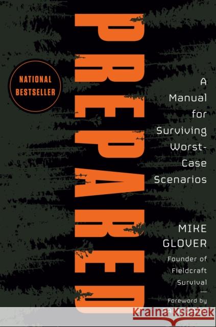 Prepared: A Manual for Surviving Worst-Case Scenarios Glover, Mike 9780593538142 Penguin Putnam Inc