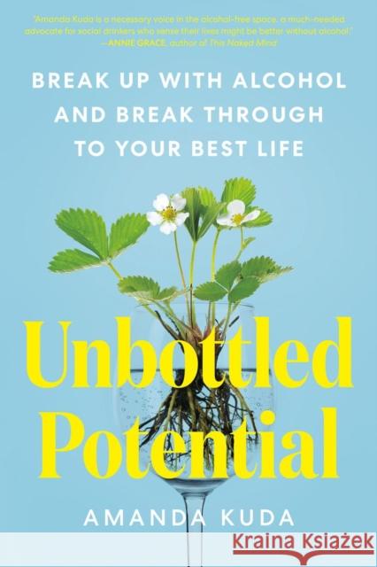 Unbottled Potential: Break Up with Alcohol and Break Through to Your Best Life Amanda Kuda 9780593538678 Penguin Putnam Inc