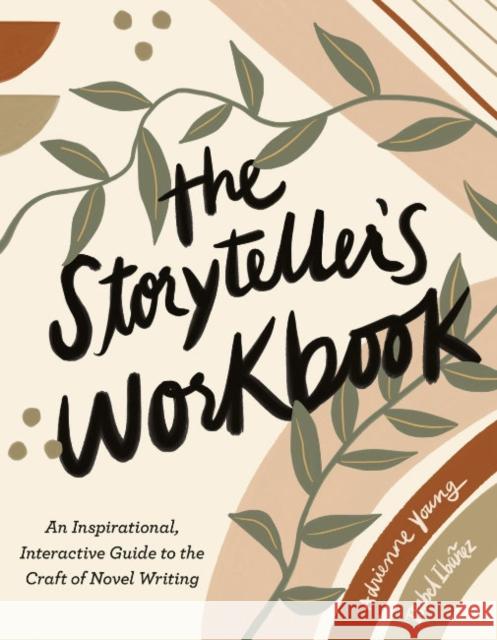 The Storyteller's Workbook: An Inspirational, Interactive Guide to the Craft of Novel Writing Young, Adrienne 9780593539439 Tarcherperigee