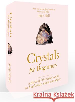 Crystals for Beginners: A Deck of 50 Crystal Cards to Heal Body, Mind and Spirit Judy Hall 9780593540824 Krause Publications