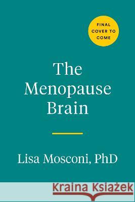 The Menopause Brain: New Science Empowers Women to Navigate the Pivotal Transition with Knowledge and Confidence Lisa Mosconi Maria Shriver 9780593541241 Avery Publishing Group
