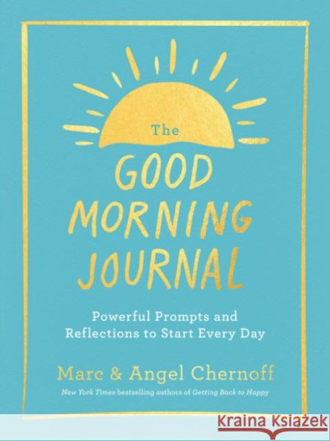 The Good Morning Journal: Powerful Prompts and Reflections to Start Every Day Angel (Angel Chernoff) Chernoff 9780593541289