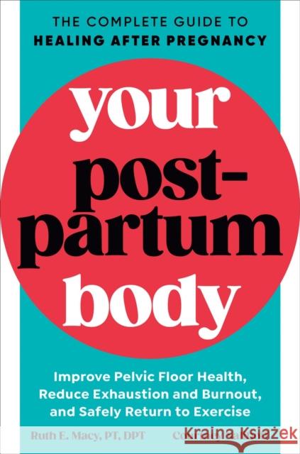 Your Postpartum Body: The Complete Guide to Healing After Pregnancy Ruth E. Macy Courtney Naliboff 9780593541425 Avery Publishing Group