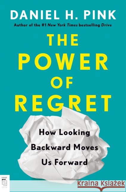 The Power of Regret: How Looking Backward Moves Us Forward Daniel H. Pink 9780593541487