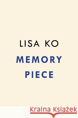 Memory Piece Lisa Ko 9780593542101 Riverhead Books