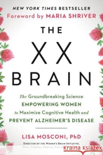 The XX Brain: The Groundbreaking Science Empowering Women to Maximize Cognitive Health and Prevent Alzheimer's Disease Lisa Mosconi Maria Shriver 9780593542132 Avery Publishing Group