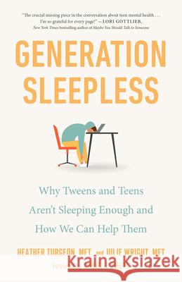 Generation Sleepless: Why Tweens and Teens Aren't Sleeping Enough and How We Can Help Them Heather Turgeon Julie Wright Daniel J. Siegel 9780593542880