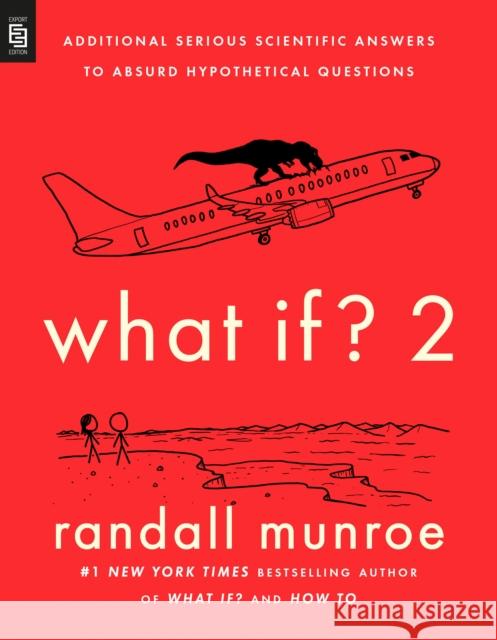 What If? 2: Additional Serious Scientific Answers to Absurd Hypothetical Questions Randall Munroe 9780593542903