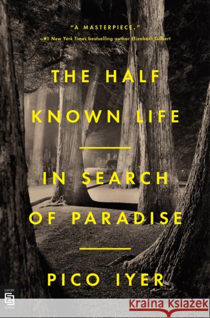 The Half Known Life: In Search of Paradise Pico Iyer 9780593543962