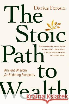 The Stoic Path to Wealth: Ancient Wisdom for Enduring Prosperity Darius Foroux 9780593544150 Portfolio