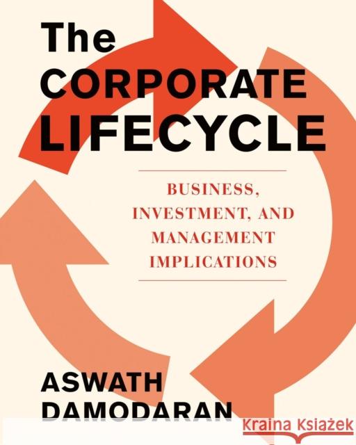 The Corporate Life Cycle: Business, Investment, and Management Implications Aswath Damodaran 9780593545065