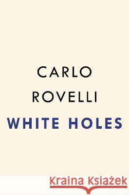 White Holes Carlo Rovelli 9780593545447 Riverhead Books