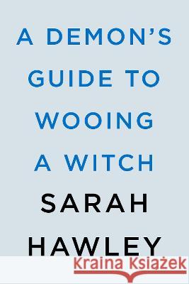 A Demon\'s Guide to Wooing a Witch Sarah Hawley 9780593547946 Berkley Books