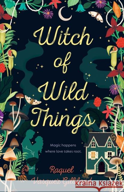 Witch of Wild Things Raquel Vasquez Gilliland 9780593548578 Penguin Putnam Inc