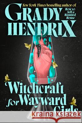 Witchcraft for Wayward Girls Grady Hendrix 9780593548981 Berkley Books