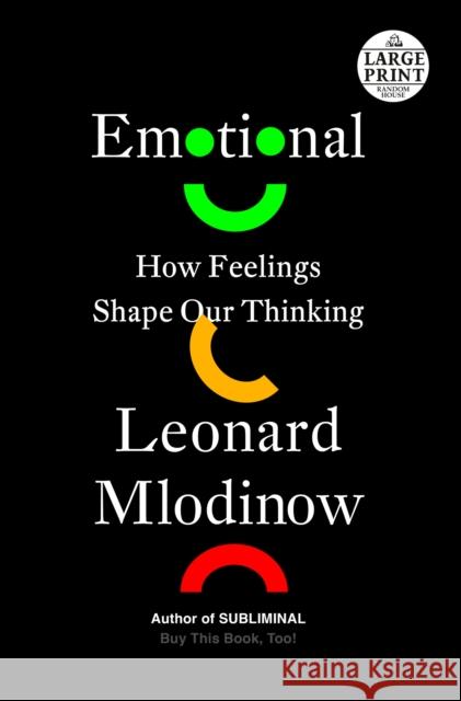 Emotional: How Feelings Shape Our Thinking Leonard Mlodinow 9780593556733 Random House Large Print Publishing