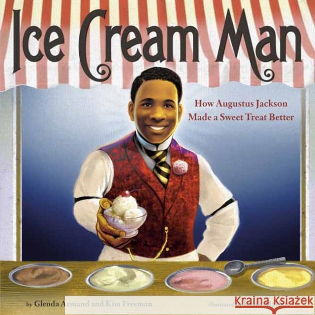 Ice Cream Man: How Augustus Jackson Made a Sweet Treat Better Armand, Glenda 9780593563229