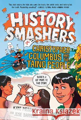 History Smashers: Christopher Columbus and the Taino People Kate Messner Jose Barreiro Falynn Koch 9780593564271