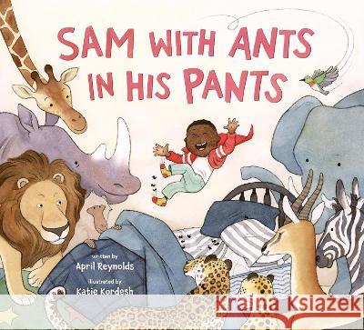 Sam with Ants in His Pants April Reynolds Katie Kordesh 9780593564615 Anne Schwartz Books