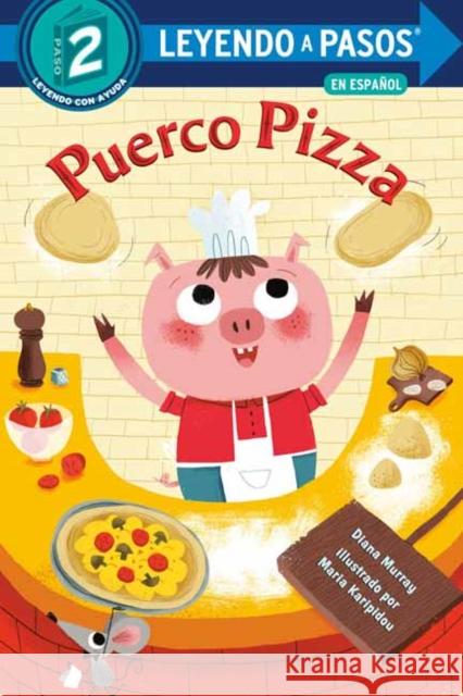 Puerco Pizza (Pizza Pig Spanish Edition) Diana Murray Maria Karipidou 9780593565612 Random House Books for Young Readers