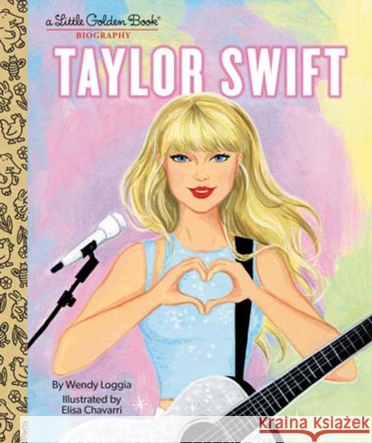 Taylor Swift: A Little Golden Book Biography Wendy Loggia Elisa Chavarri 9780593566718
