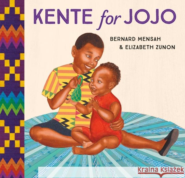 Kente for Jojo Elizabeth Zunon 9780593567128 Alfred A. Knopf Books for Young Readers