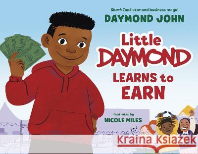 Little Daymond Learns to Earn Daymond John Nicole Miles 9780593567289