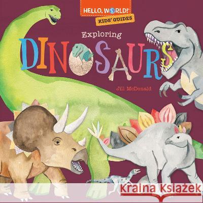 Hello, World! Kids\' Guides: Exploring Dinosaurs Jill McDonald 9780593568200 Doubleday Books for Young Readers