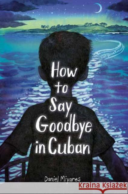 How to Say Goodbye in Cuban Daniel Miyares 9780593568293 Anne Schwartz Books