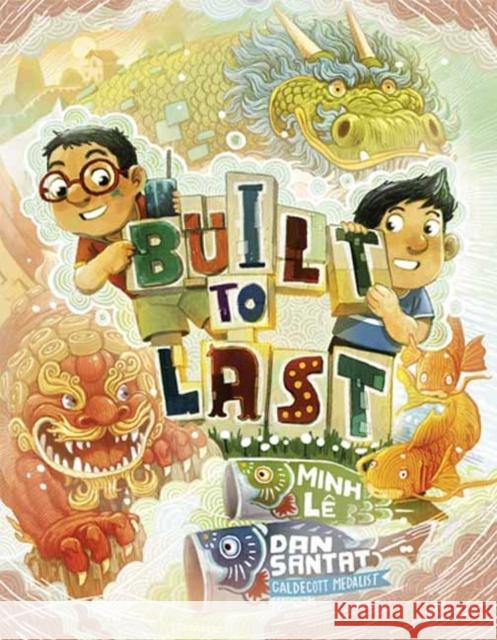 Built to Last Minh L? Dan Santat 9780593569177 Alfred A. Knopf Books for Young Readers