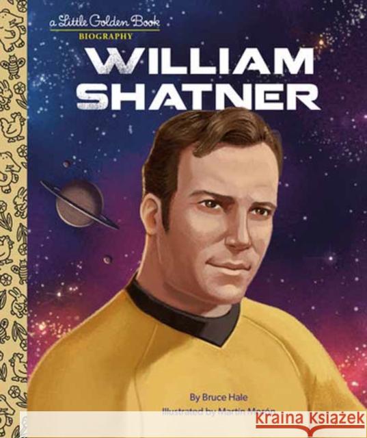William Shatner: A Little Golden Book Biography Bruce Hale Mart?n Mor?n 9780593569825